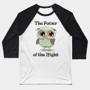 The Power of the Night, with cute moon-eyed owl Baseball T-Shirt